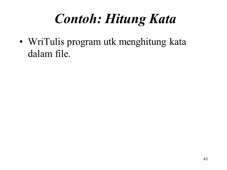Contoh: Hitung Kata WriTulis program utk menghitung kata dalam file.