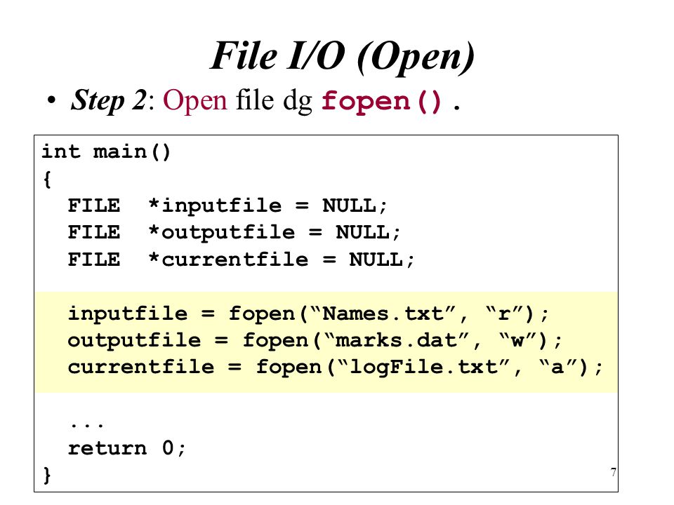 File I/O (Open) Step 2: Open file dg fopen(). int main() {