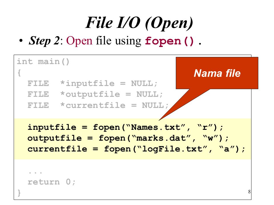 File I/O (Open) Step 2: Open file using fopen(). Nama file int main()