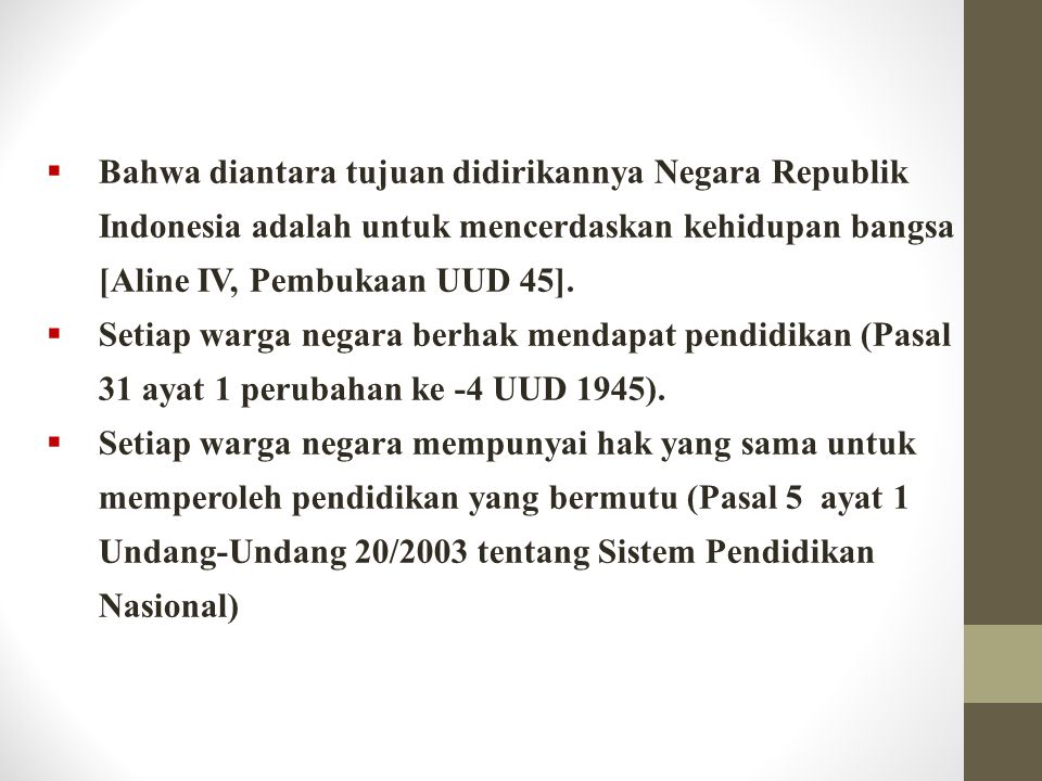 Bahwa diantara tujuan didirikannya Negara Republik Indonesia adalah untuk mencerdaskan kehidupan bangsa [Aline IV, Pembukaan UUD 45].