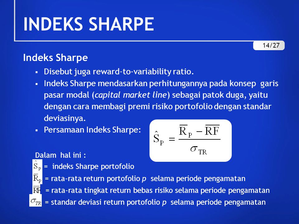 INDEKS SHARPE Indeks Sharpe Disebut juga reward-to-variability ratio.