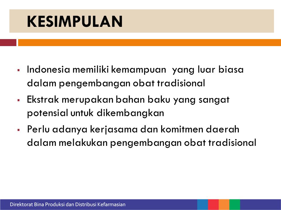 KESIMPULAN Indonesia memiliki kemampuan yang luar biasa dalam pengembangan obat tradisional.