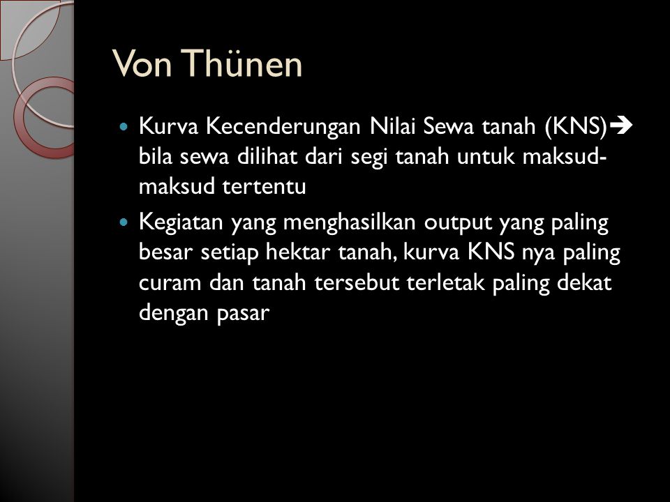 Von Thünen Kurva Kecenderungan Nilai Sewa tanah (KNS) bila sewa dilihat dari segi tanah untuk maksud- maksud tertentu.