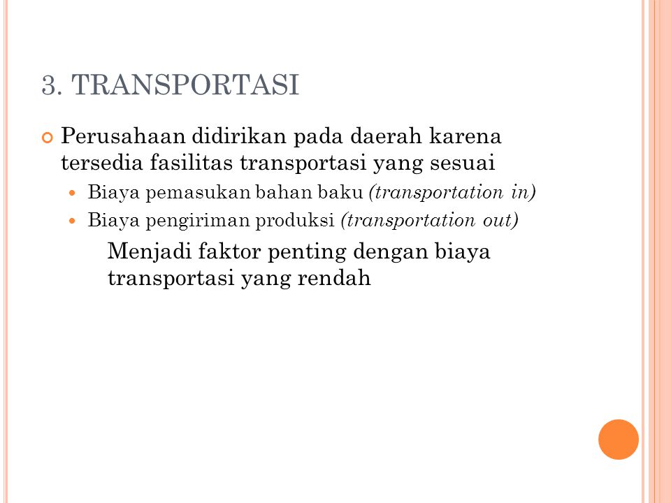 3. TRANSPORTASI Perusahaan didirikan pada daerah karena tersedia fasilitas transportasi yang sesuai.