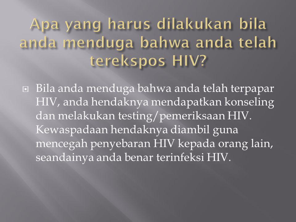 Apa yang harus dilakukan bila anda menduga bahwa anda telah terekspos HIV