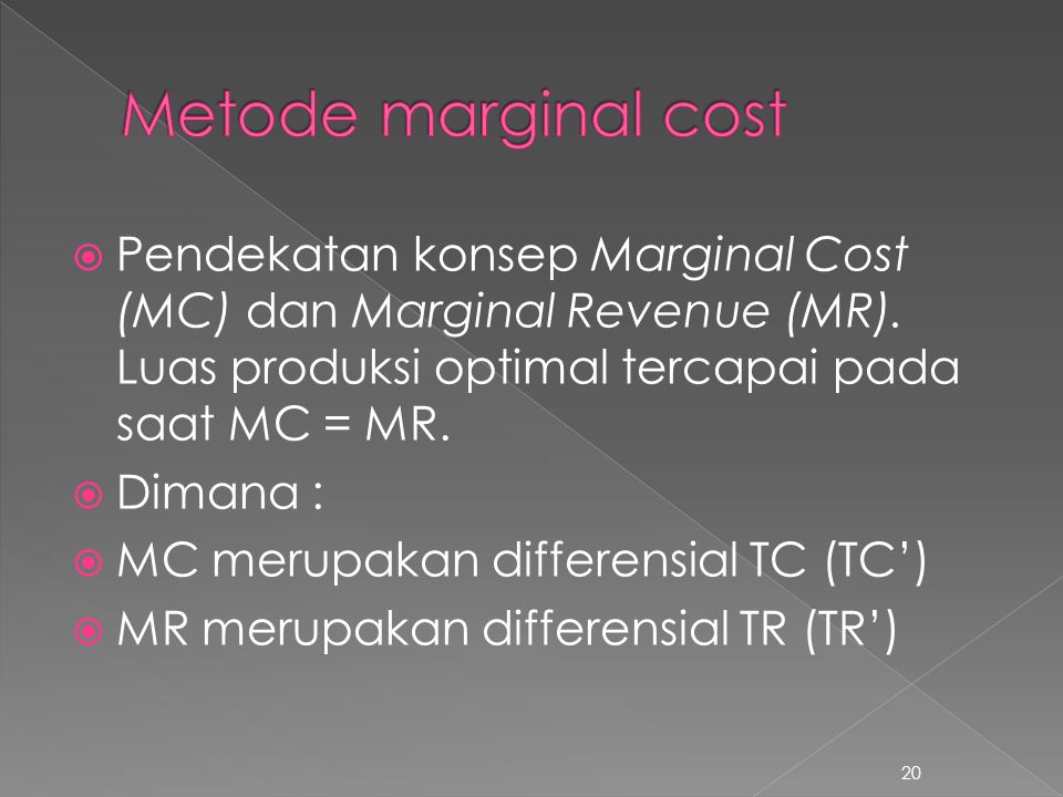Metode marginal cost Pendekatan konsep Marginal Cost (MC) dan Marginal Revenue (MR). Luas produksi optimal tercapai pada saat MC = MR.