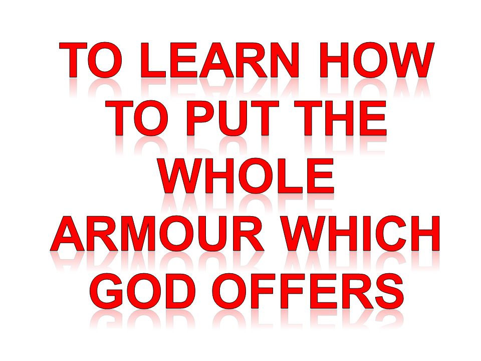 TO Learn how to put the whole armour which god offers