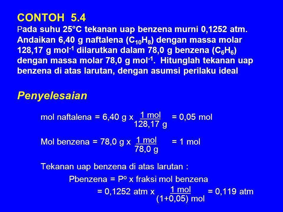 CONTOH 5. 4 Pada suhu 25°C tekanan uap benzena murni 0,1252 atm