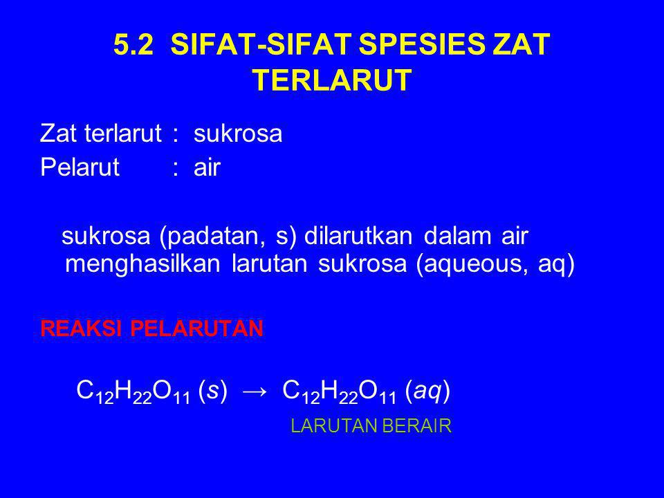 5.2 SIFAT-SIFAT SPESIES ZAT TERLARUT