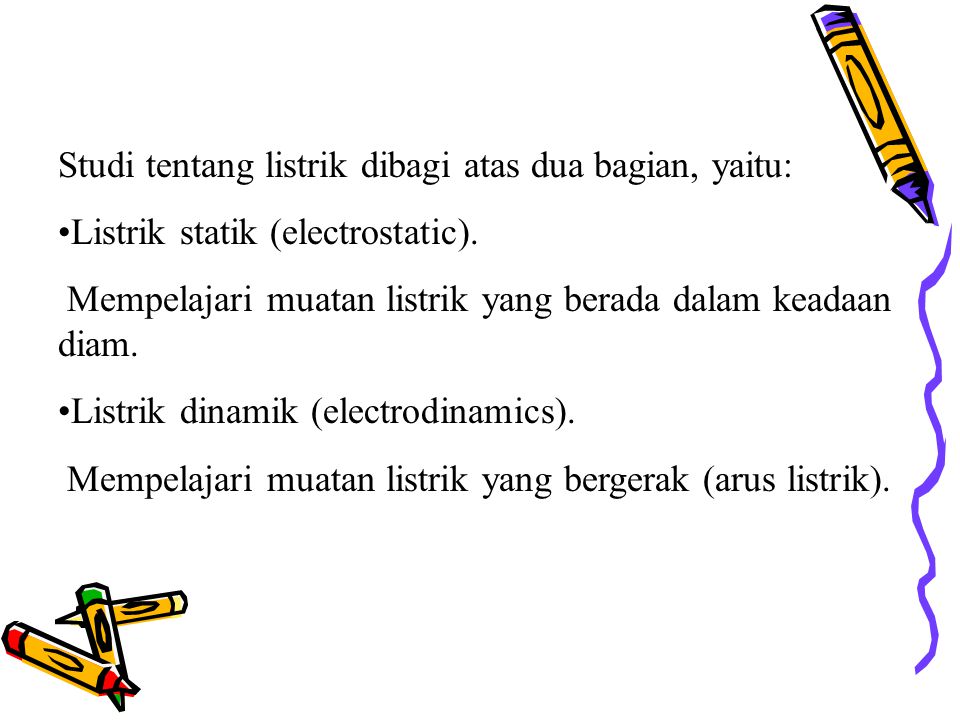 Studi tentang listrik dibagi atas dua bagian, yaitu: