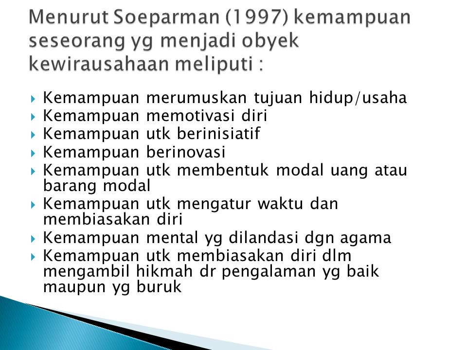 Menurut Soeparman (1997) kemampuan seseorang yg menjadi obyek kewirausahaan meliputi :