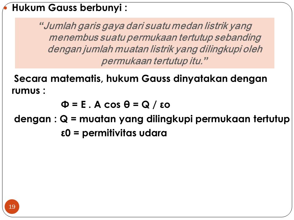 Hukum Gauss berbunyi : Secara matematis, hukum Gauss dinyatakan dengan rumus : Φ = E . A cos θ = Q / εo.