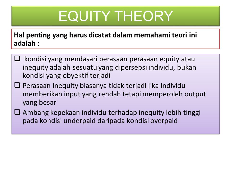 EQUITY THEORY Hal penting yang harus dicatat dalam memahami teori ini adalah :