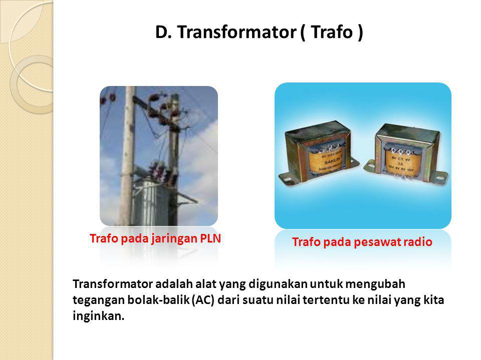 D. Transformator ( Trafo )
