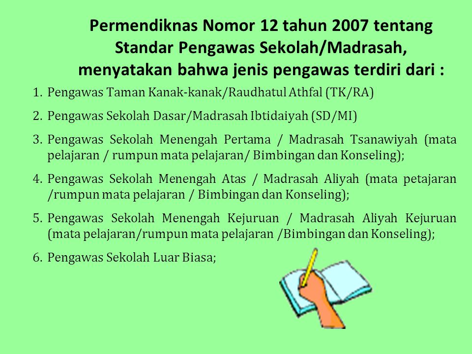 Permendiknas Nomor 12 tahun 2007 tentang Standar Pengawas Sekolah/Madrasah, menyatakan bahwa jenis pengawas terdiri dari :