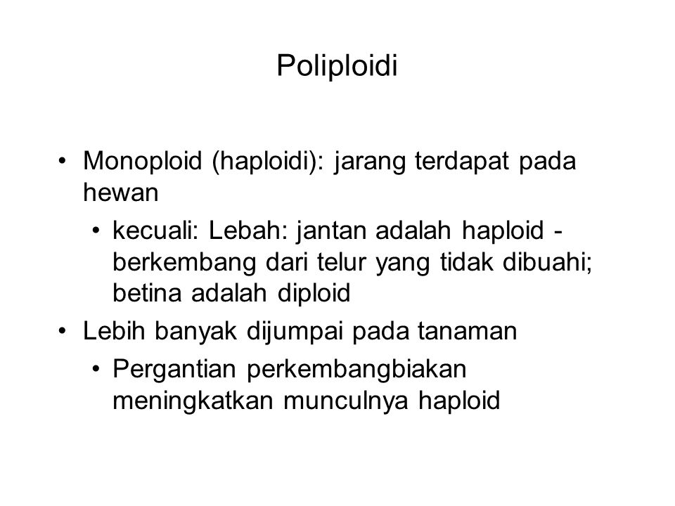 Poliploidi Monoploid (haploidi): jarang terdapat pada hewan
