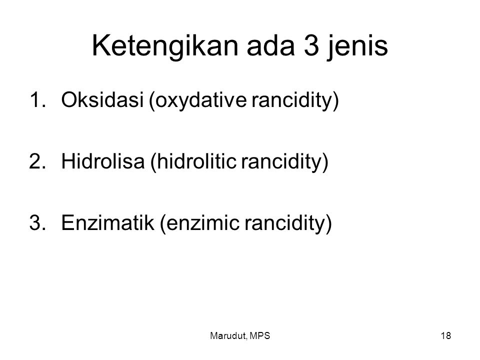 Ketengikan ada 3 jenis Oksidasi (oxydative rancidity)