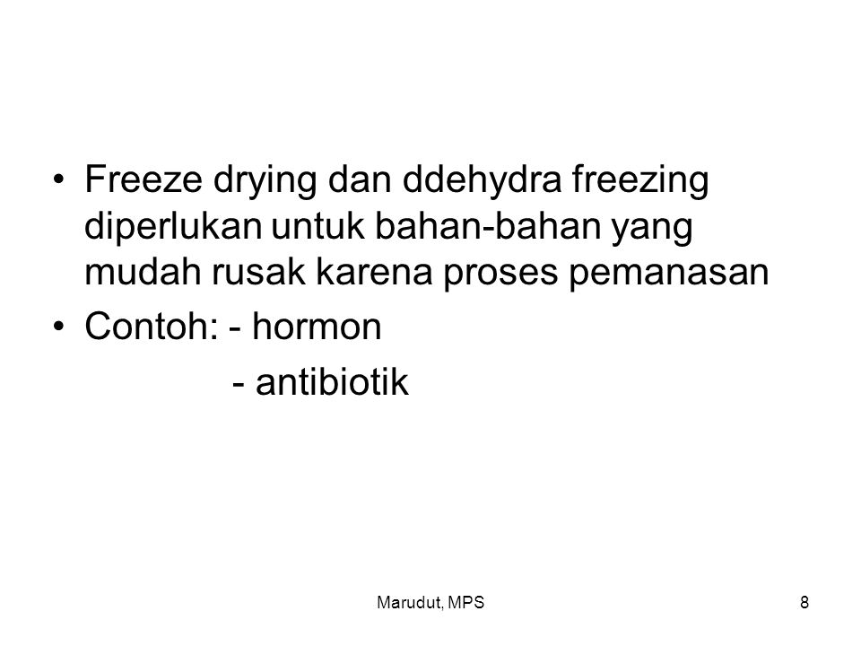 Freeze drying dan ddehydra freezing diperlukan untuk bahan-bahan yang mudah rusak karena proses pemanasan