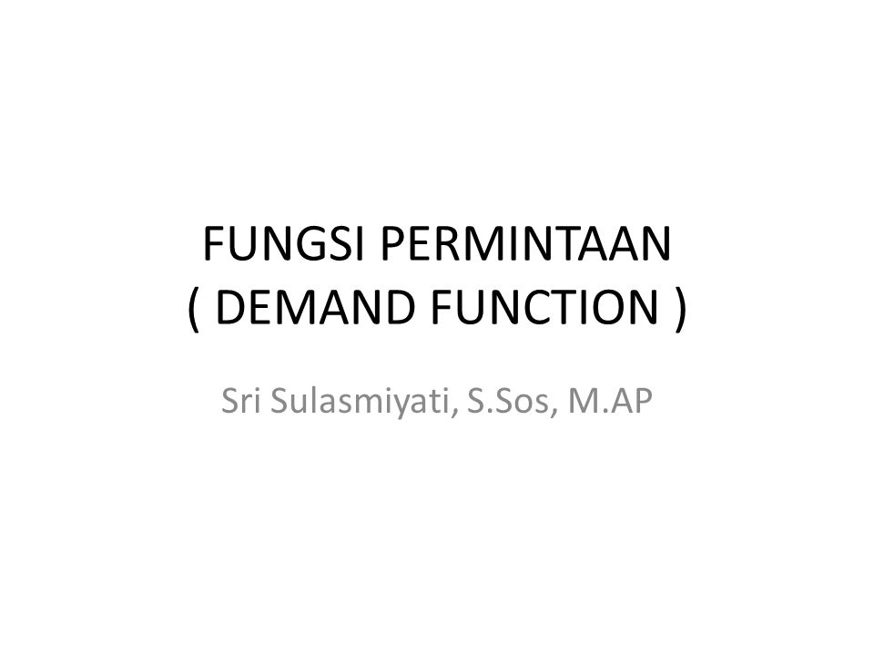 FUNGSI PERMINTAAN ( DEMAND FUNCTION )