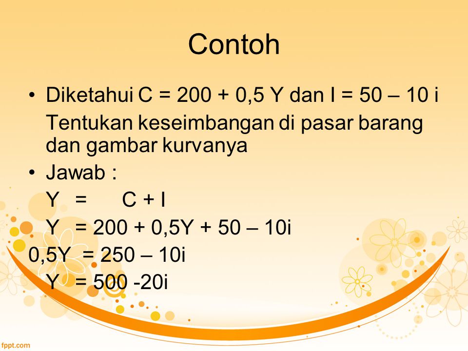 Contoh Diketahui C = ,5 Y dan I = 50 – 10 i