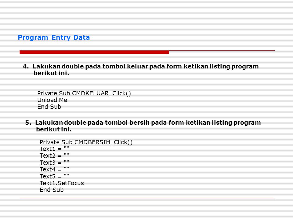 Program Entry Data 4. Lakukan double pada tombol keluar pada form ketikan listing program berikut ini.
