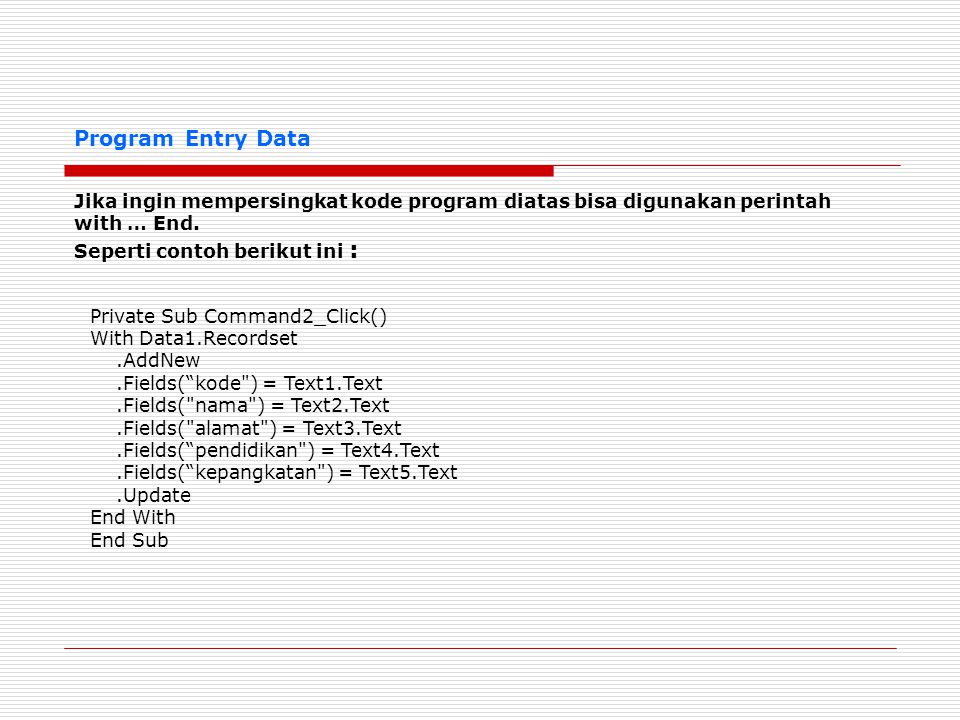 Program Entry Data Jika ingin mempersingkat kode program diatas bisa digunakan perintah with … End.