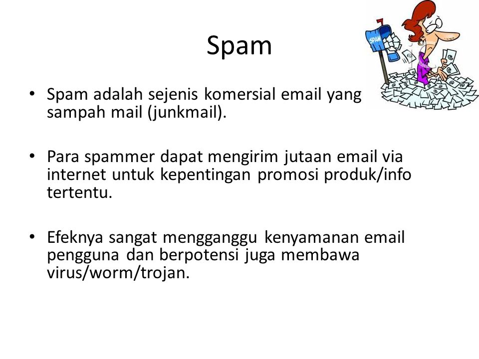 Spam Spam adalah sejenis komersial  yang menjadi sampah mail (junkmail).