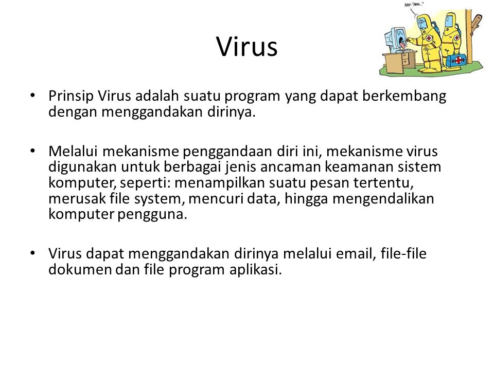 Virus Prinsip Virus adalah suatu program yang dapat berkembang dengan menggandakan dirinya.