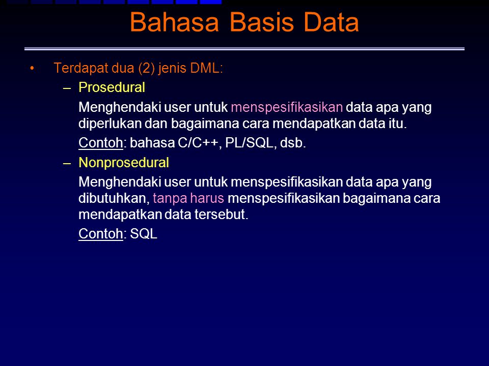 Bahasa Basis Data Terdapat dua (2) jenis DML: Prosedural