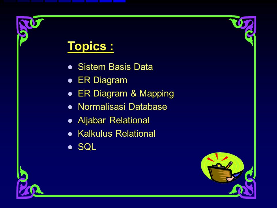 Topics : Sistem Basis Data ER Diagram ER Diagram & Mapping