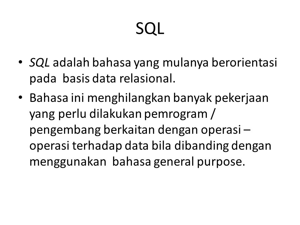 SQL SQL adalah bahasa yang mulanya berorientasi pada basis data relasional.
