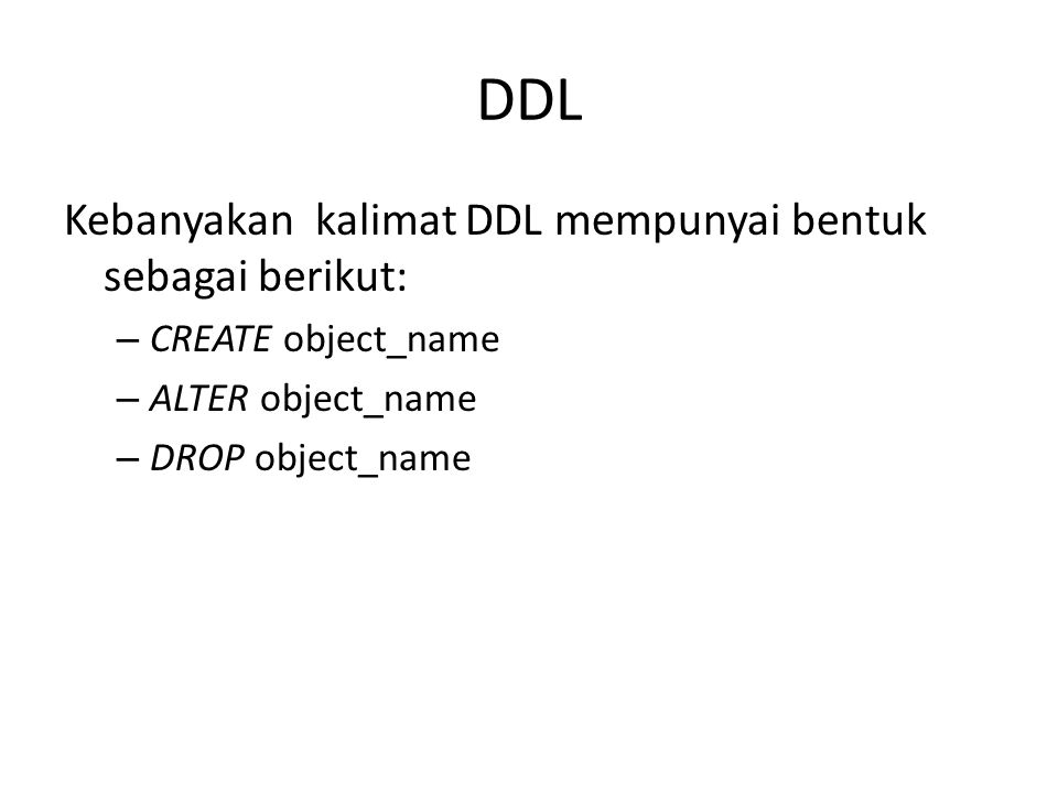 DDL Kebanyakan kalimat DDL mempunyai bentuk sebagai berikut: