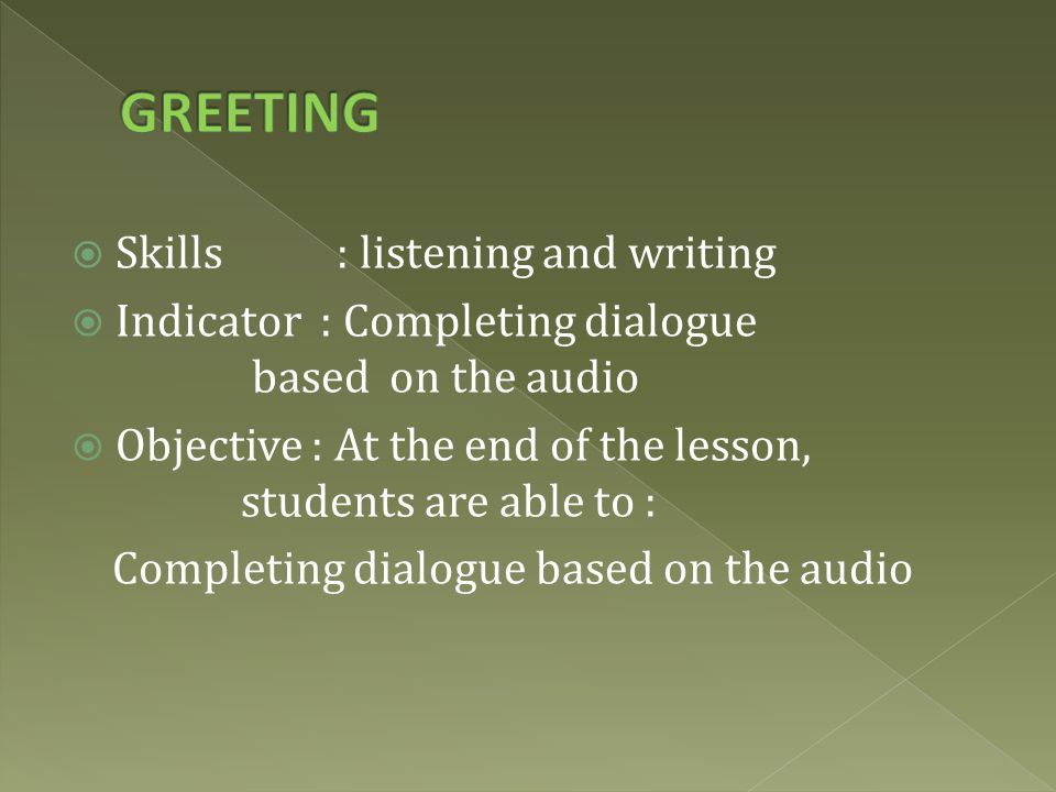 GREETING Skills : listening and writing