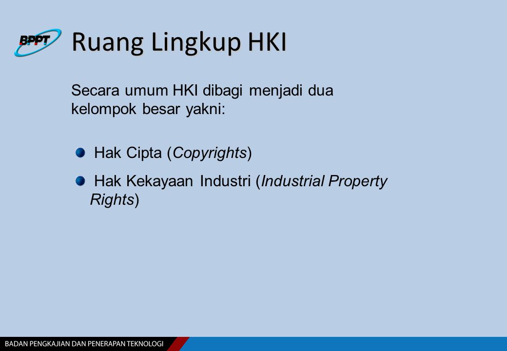 Ruang Lingkup HKI Secara umum HKI dibagi menjadi dua kelompok besar yakni: Hak Cipta (Copyrights)