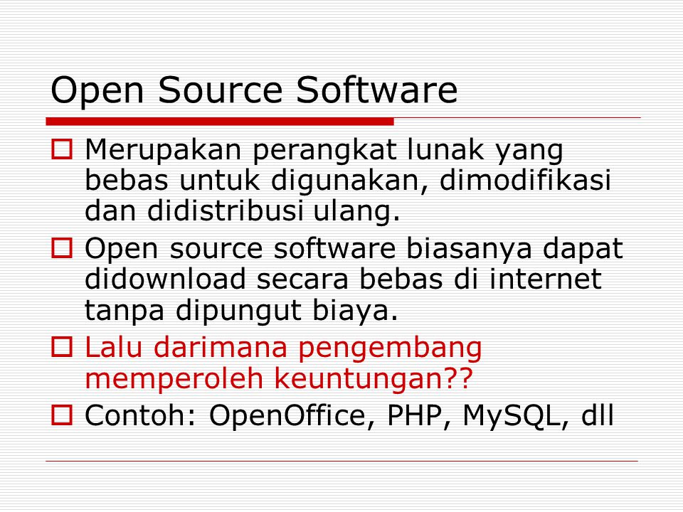 Open Source Software Merupakan perangkat lunak yang bebas untuk digunakan, dimodifikasi dan didistribusi ulang.