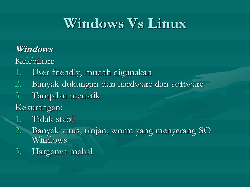 Windows Vs Linux Windows Kelebihan: User friendly, mudah digunakan