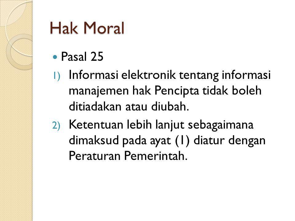 Hak Moral Pasal 25. Informasi elektronik tentang informasi manajemen hak Pencipta tidak boleh ditiadakan atau diubah.