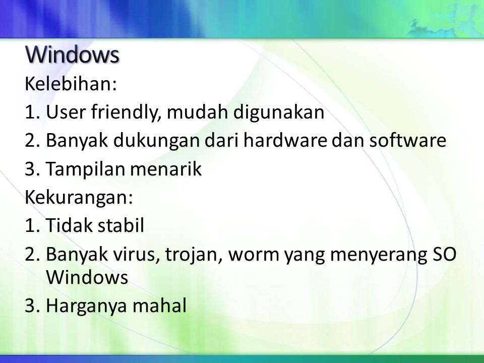 Windows Kelebihan: 1. User friendly, mudah digunakan