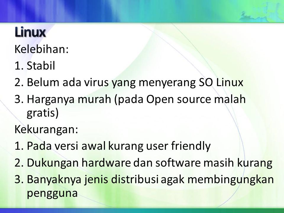 Linux Kelebihan: 1. Stabil 2. Belum ada virus yang menyerang SO Linux