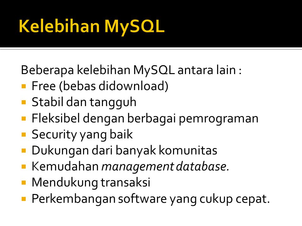Kelebihan MySQL Beberapa kelebihan MySQL antara lain :