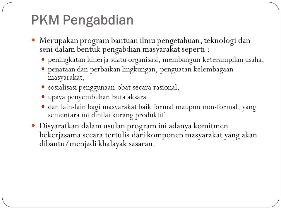 PKM Pengabdian Merupakan program bantuan ilmu pengetahuan, teknologi dan seni dalam bentuk pengabdian masyarakat seperti :