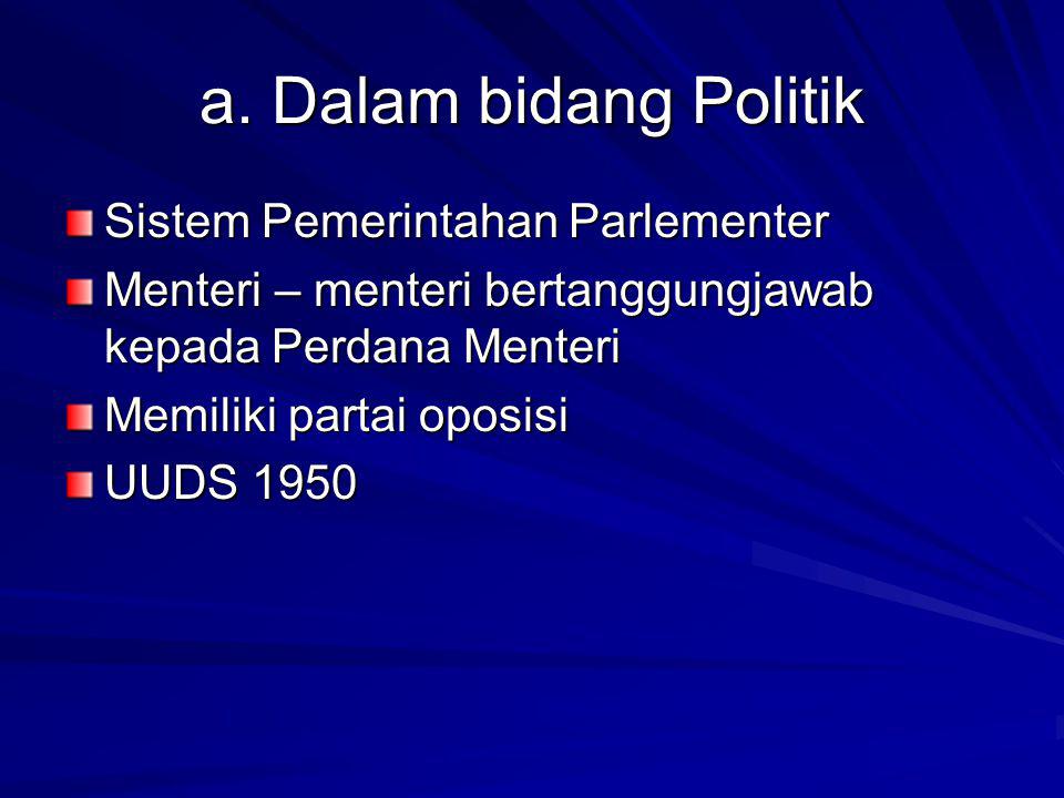 a. Dalam bidang Politik Sistem Pemerintahan Parlementer
