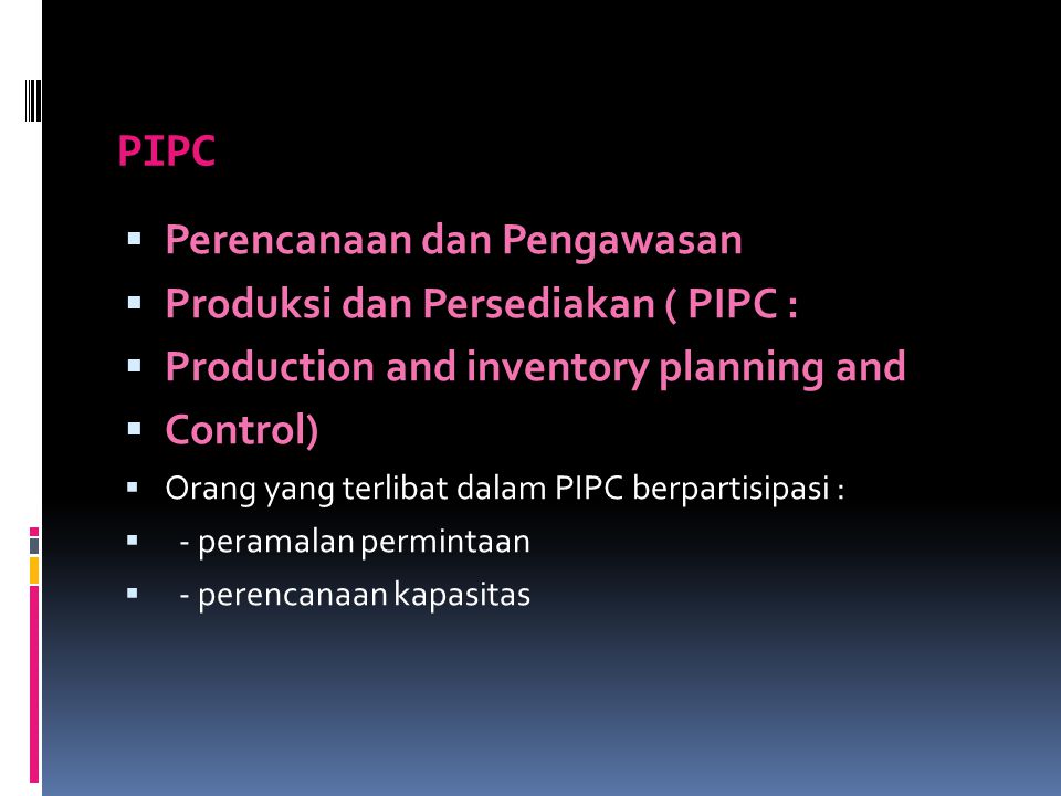 PIPC Perencanaan dan Pengawasan Produksi dan Persediakan ( PIPC :