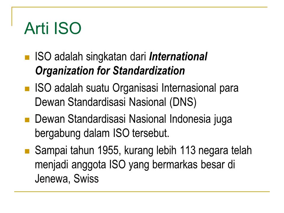 Arti ISO ISO adalah singkatan dari International Organization for Standardization.