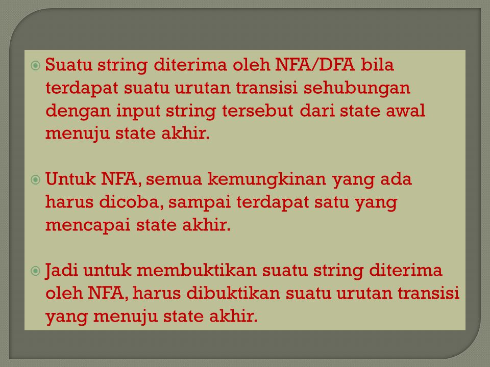 Suatu string diterima oleh NFA/DFA bila terdapat suatu urutan transisi sehubungan dengan input string tersebut dari state awal menuju state akhir.