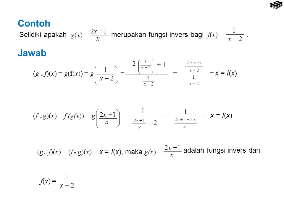 Contoh Selidiki apakah g(x) = merupakan fungsi invers bagi f(x) = . 2x +1.