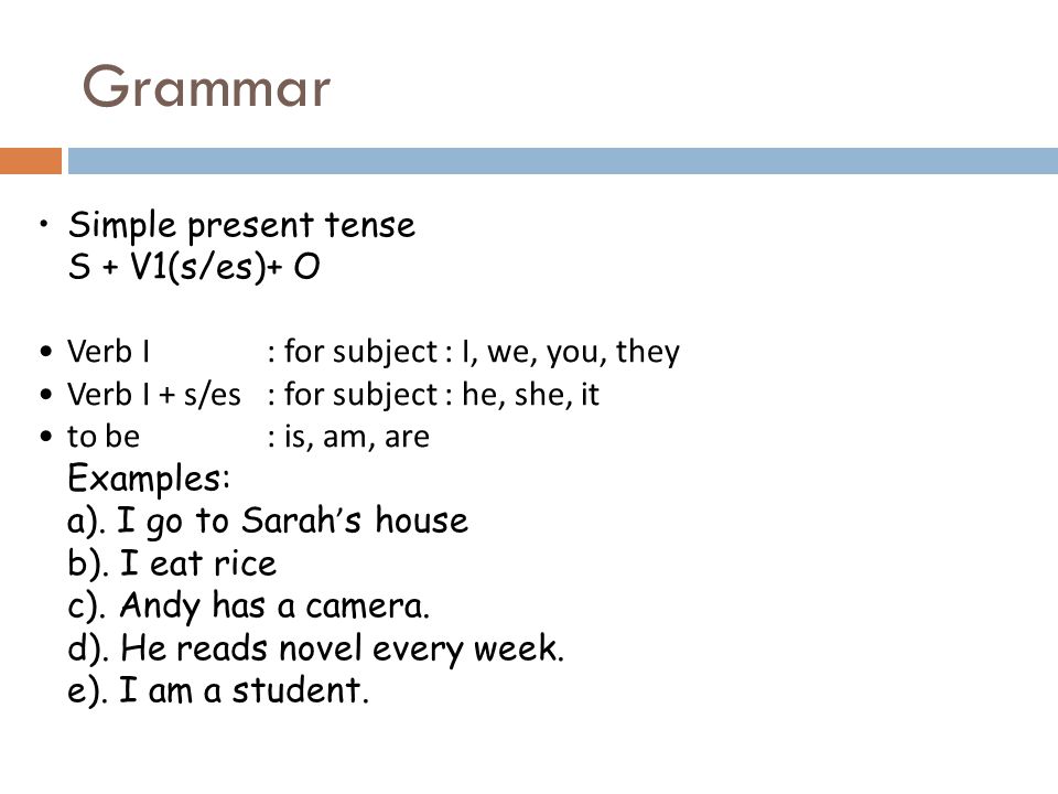 Grammar Simple present tense S + V1(s/es)+ O