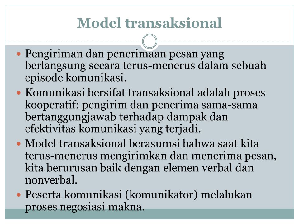 Model transaksional Pengiriman dan penerimaan pesan yang berlangsung secara terus-menerus dalam sebuah episode komunikasi.