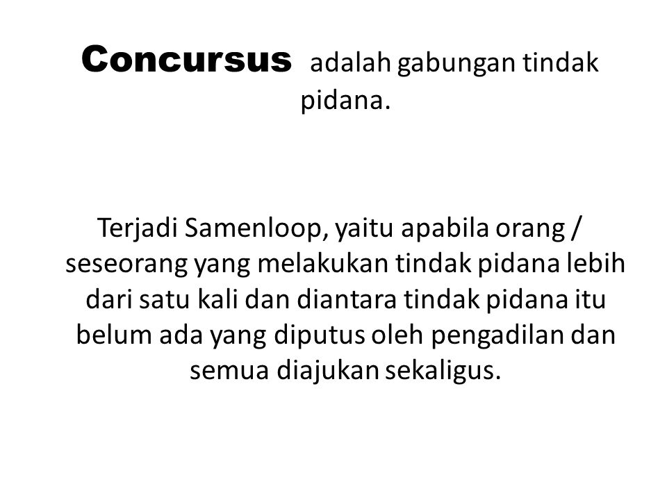 Concursus adalah gabungan tindak pidana.