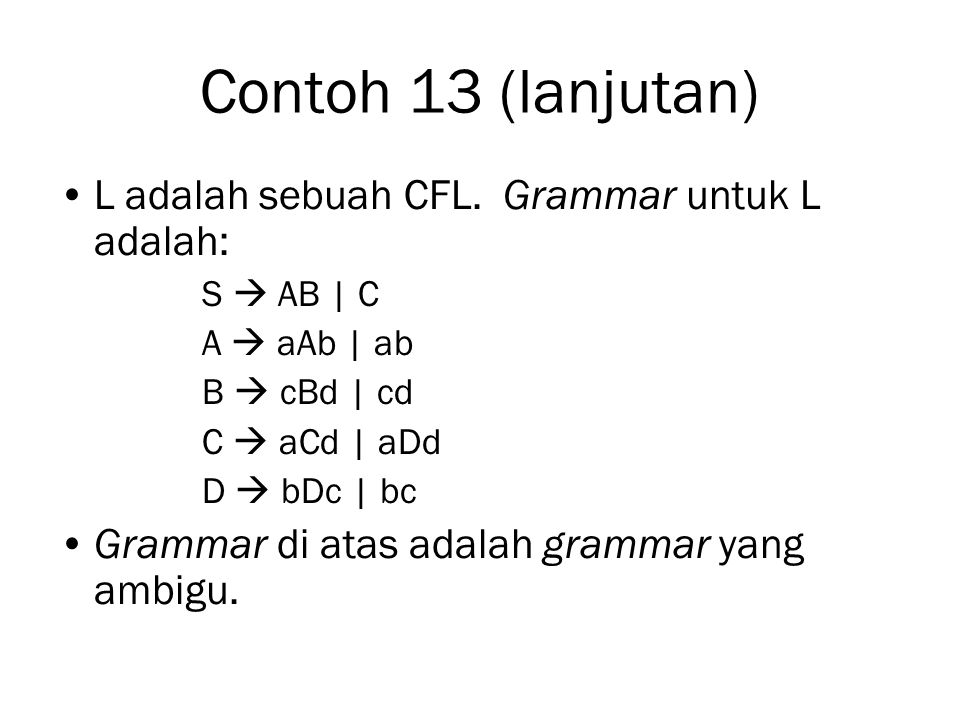 Contoh 13 (lanjutan) L adalah sebuah CFL. Grammar untuk L adalah:
